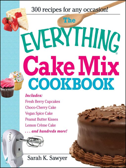 Title details for The Everything Cake Mix Cookbook by Sarah K. Sawyer - Available